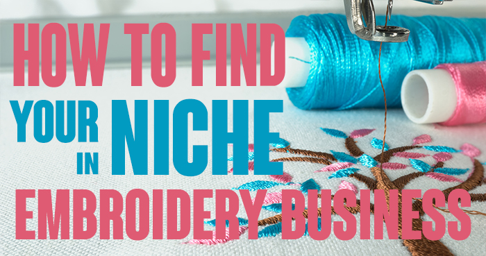 How to find your niche in embroidery business?